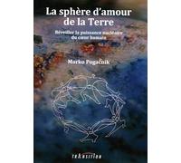 La sphère d'amour de la Terre - Réveiller la puissance nucléaire du coeur humain - Marko Pogacnik - Transition Les Editions - broché - Guide