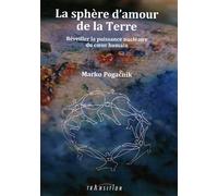 La sphère d'amour de la Terre - Réveiller la puissance nucléaire du coeur humain - Marko Pogacnik - Transition Les Editions - broché - Guide