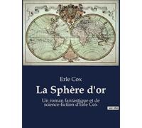 La Sphère d'or: Un roman fantastique et de science-fiction d'Erle Cox