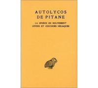 La Sphère en mouvement. Levers et couchers héliaques. Testimonia Levers et couchers héliaques ; Testimonia - Autolycos De Pitane - Belles Lettres - broché - Etude