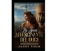 La Spia Affascinante Del Duca: Romanzo Storico Di Reggenza