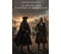 La spia del papa contro D'Artagnan: La sfida impossibile (Thriller storico)