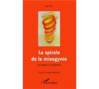La spirale de la misogynie Du mépris à la violence - Alain Piot - L'harmattan - broché - Essai