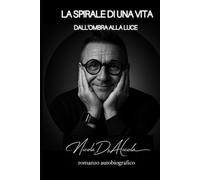 LA SPIRALE DI UNA VITA - DALL'OMBRA ALLA LUCE
