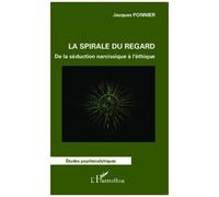 La spirale du regard De la séduction narcissique à l'éthique - Jacques Ponnier - L'harmattan - broché - Etude