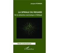 La spirale du regard De la séduction narcissique à l'éthique - Jacques Ponnier - L'harmattan - broché - Etude