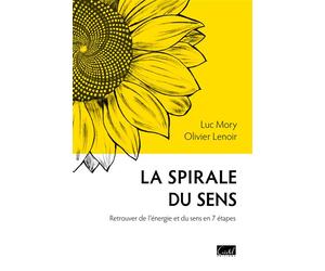 La Spirale du sens Retrouver de l'énergie et du sens en 7 étapes - Luc Mory - Cristel Eds - broché - Guide