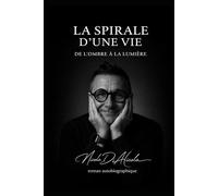 LA SPIRALE D'UNE VIE : DE L'OMBRE À LA LUMIÈRE