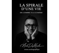 LA SPIRALE D'UNE VIE - DE L'OMBRE À LA LUMIÈRE