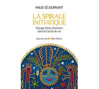 La Spirale initiatique: Voyage d'une chamane dans le Cercle de Vie