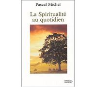 La spiritualité au quotidien - Michel Pascal - Rocher Eds Du - broché - Guide