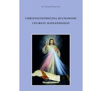 La spiritualité christocentrique du célibat sacerdotal - Père Ryszard Federczyk (Literatur, Religion auf Polnisch)