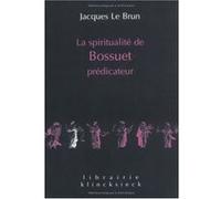 La Spiritualité de Bossuet prédicateur Jacques Le Brun (Auteur)