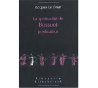 La Spiritualité de Bossuet prédicateur - Jacques Le Brun - Klincksieck - broché - Biographie
