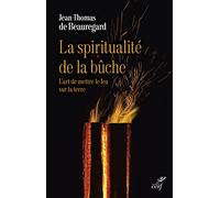 La Spiritualité De La Bûche - L'art De Mettre Le Feu Sur La Terre