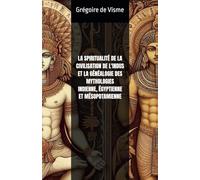 La spiritualité de la civilisation de l'Indus et la généalogie des mythologies indienne, égyptienne et mésopotamienne