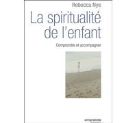 La spiritualité de l'enfant Comprendre et accompagner - Rebecca Nye - Empreinte Temps Present - broché - Essai