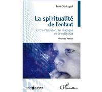 La spiritualité de l'enfant – Entre l'illusion, le magique et le religieux – Nouvelle édition – L'Harmattan