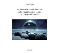 La Spiritualité des civilisations ou La Révélation des secrets de l’histoire du monde