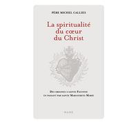 La Spiritualité du coeur du Christ. Des origines à sainte Faustine en passant par sainte Marguerite-