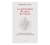 La Spiritualité du coeur du Christ. Des origines à sainte Faustine en passant par sainte Marguerite- - Michel Callies - Mame - broché - Essai