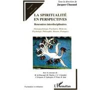 La spiritualité en perspectives Rencontres interdisciplinaires - (Neuropsychologie, Psychiatrie, Médecine, Psychologie, Philosophie, Histoire, Pratiques) - Jacques Chazaud - L'harmattan - broché - Etu