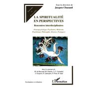 La spiritualité en perspectives Rencontres interdisciplinaires - (Neuropsychologie, Psychiatrie, Médecine, Psychologie, Philosophie, Histoire, Pratiques) - Jacques Chazaud - L'harmattan - broché - Etu