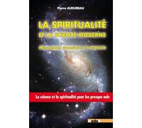 La spiritualité et la science moderne. Mécanique quantique et relativité: La Science et la Spiritualité pour les presque nuls