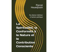La Spiritualité, la Conformité à la Nature et la Contribution Consciente: Du silence intérieur à l’action politique
