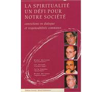 La Spiritualité : Un défi pour notre société - Convictions en dialogue et responsabilités communes