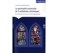 La spiritualité universelle de 3 cathédrales alchimiques