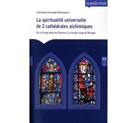 La spiritualité universelle de 3 cathédrales alchimiques