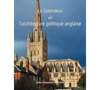 La Splendeur De L’Architecture Gothique Anglaise: Cathédrales, arches et art médiéval de la pierre