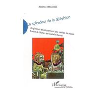 La splendeur de la télévision Origines et développement des médias de masse - Alberto Abruzzese - L'harmattan - broché - Essai