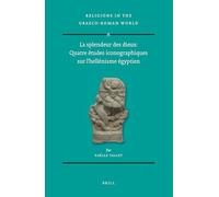 La Splendeur Des Dieux: Quatre Études Iconographiques Sur L hellénisme Égyptien