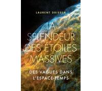 La splendeur des étoiles massives Des vagues dans l'espace-temps - Laurent Drissen - Presses Polytechniques Romandes - broché - Etude