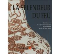 La Splendeur Du Feu - Chefs-D'oeuvres De La Porcelaine Chinoise De Jingdezhen Du Xiie Au Xviiie Siècle