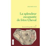 La splendeur escamotée de frère Cheval ou le secret des grottes ornées