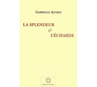 La splendeur et l'écharde Essai de critique littéraire et d'esthétique - Gabrielle Althen - De Corlevour - broché - Essai