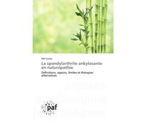 La spondylarthrite ankylosante en naturopathie. Définitions, espoirs, limites et thérapies alternatives. - Mel Carroz - P.academiques Francophones - Poche - Essai