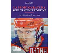 La sportokratura sous Vladimir Poutine: Une géopolitique du sport russe