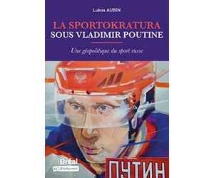 La sportokratura sous Vladimir Poutine: Une géopolitique du sport russe