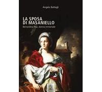 La Sposa Di Masaniello. Bernardina Pisa, Donna Immortale