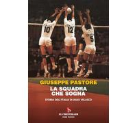 La squadra che sogna. Storia dell'Italia di Julio Velasco