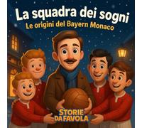 La squadra dei sogni: Le origini del Bayern Monaco