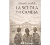 LA SQUADRA INVISIBILE: La scuola che cambia