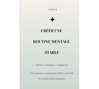 La stabilité mentale: Créer une routine mentale, c’est s’offrir un espace où le mental peut se déposer sans lutter.