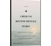 La stabilité mentale: Créer une routine mentale, c’est s’offrir un espace où le mental peut se déposer sans lutter.