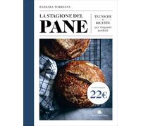 La stagione del pane. Tecniche e ricette per impasti perfetti