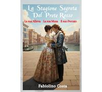 La Stagione Segreta del Prete Rosso: L'amore proibito e la musica immortale di Vivaldi in un avvincente romanzo storico ambientato a Venezia.
